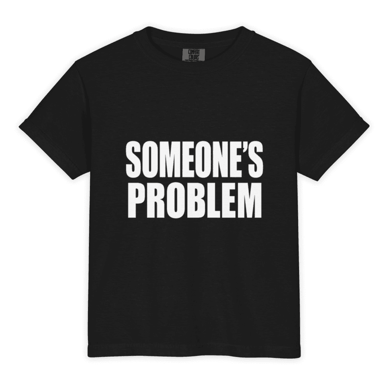 Someone's Problem Shirt