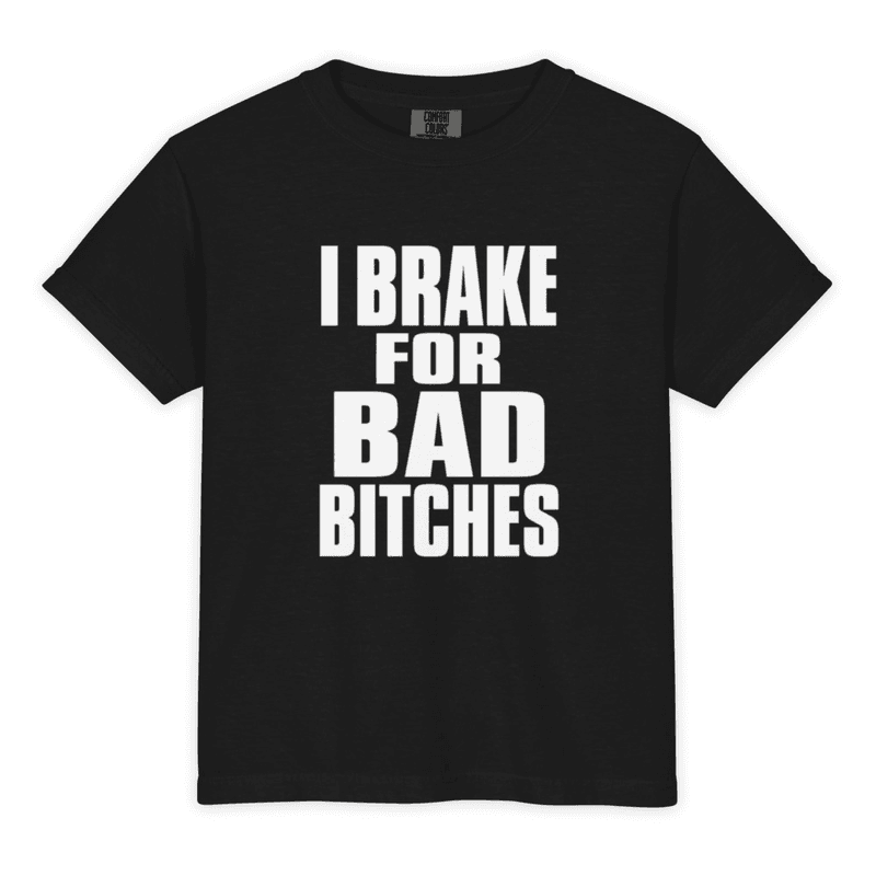 I Brake For Bad Bitches Shirt